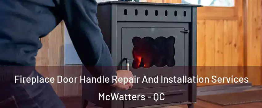  Fireplace Door Handle Repair And Installation Services McWatters - QC
