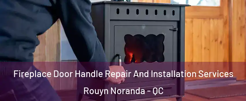  Fireplace Door Handle Repair And Installation Services Rouyn Noranda - QC