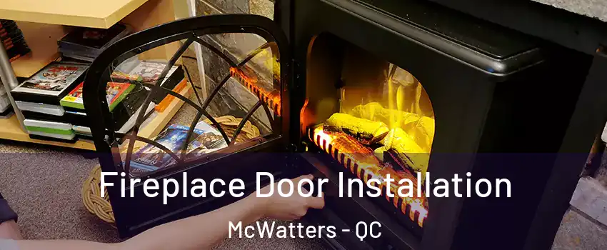  Fireplace Door Installation McWatters - QC