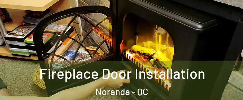  Fireplace Door Installation Noranda - QC