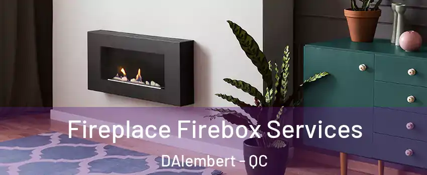  Fireplace Firebox Services DAlembert - QC