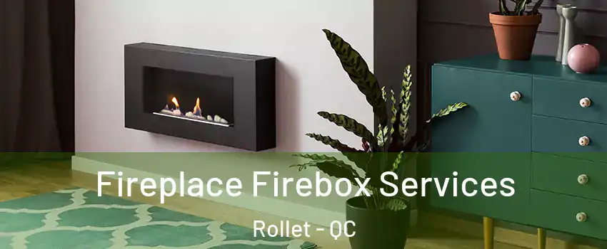  Fireplace Firebox Services Rollet - QC