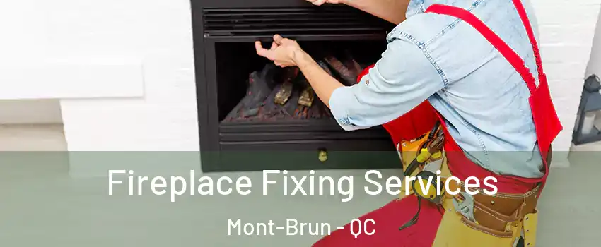 Fireplace Fixing Services Mont-Brun - QC