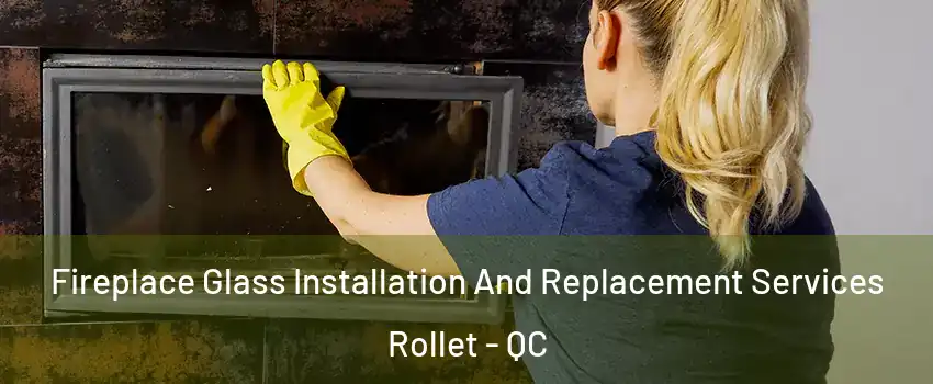  Fireplace Glass Installation And Replacement Services Rollet - QC