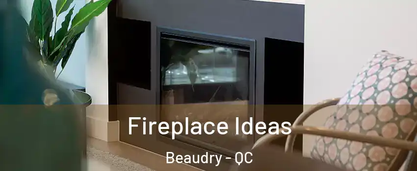  Fireplace Ideas Beaudry - QC