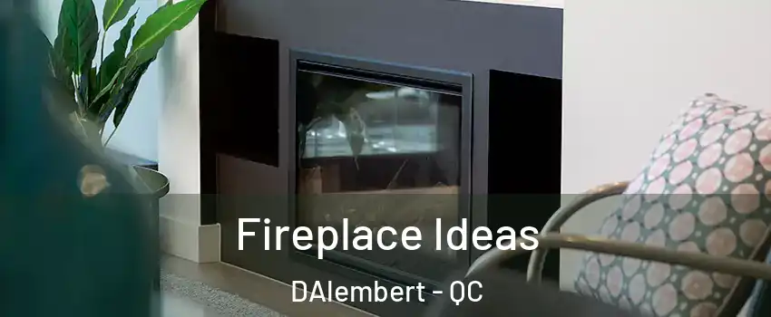  Fireplace Ideas DAlembert - QC
