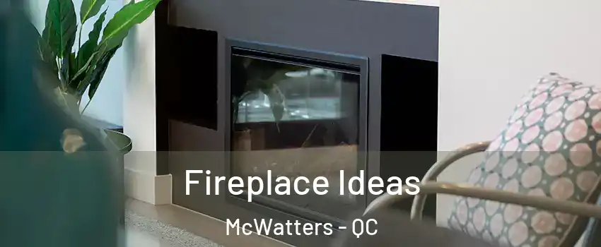  Fireplace Ideas McWatters - QC