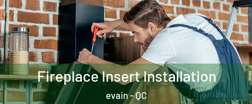  Fireplace Insert Installation evain - QC