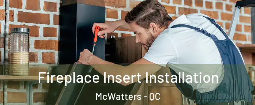  Fireplace Insert Installation McWatters - QC
