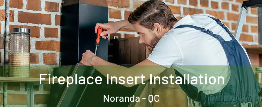  Fireplace Insert Installation Noranda - QC