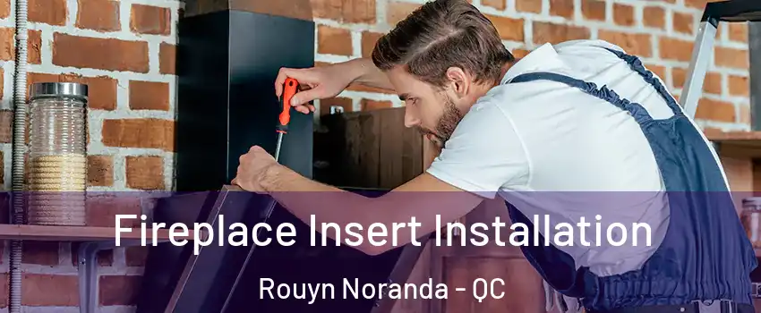  Fireplace Insert Installation Rouyn Noranda - QC