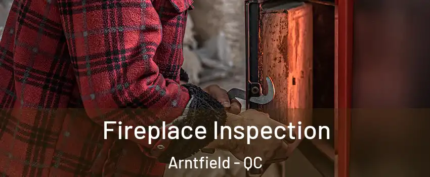  Fireplace Inspection Arntfield - QC