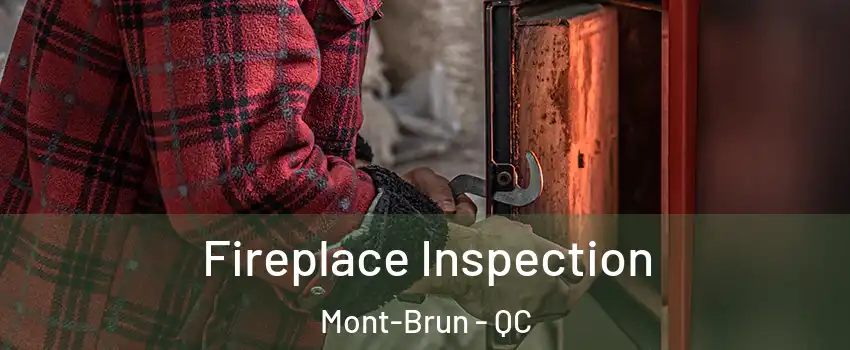  Fireplace Inspection Mont-Brun - QC