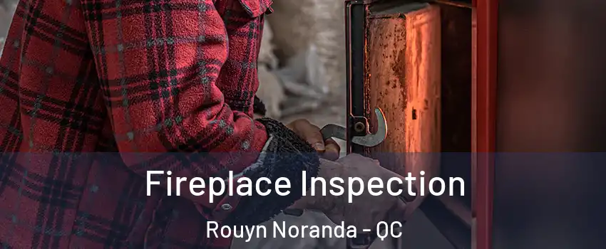  Fireplace Inspection Rouyn Noranda - QC