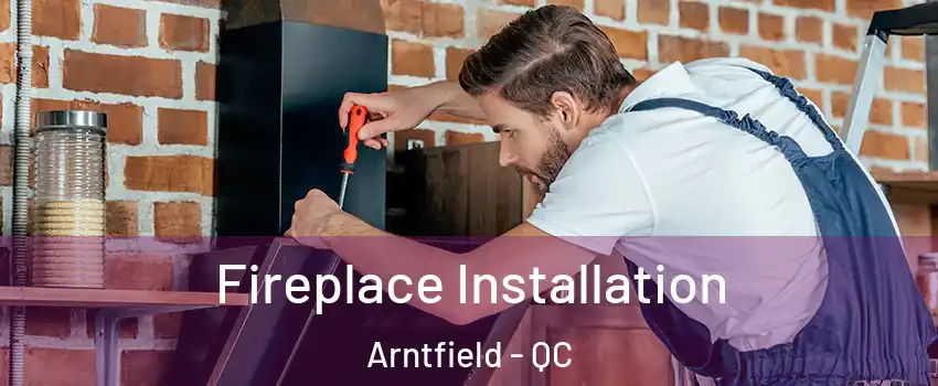  Fireplace Installation Arntfield - QC