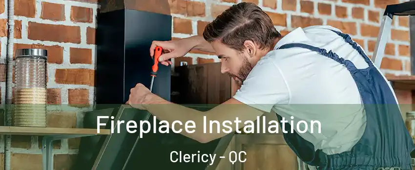  Fireplace Installation Clericy - QC