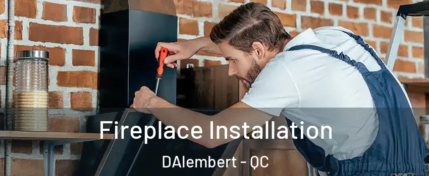  Fireplace Installation DAlembert - QC