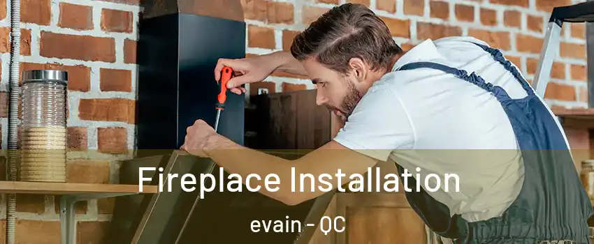 Fireplace Installation evain - QC