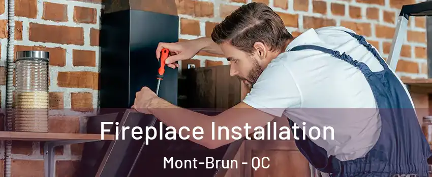  Fireplace Installation Mont-Brun - QC