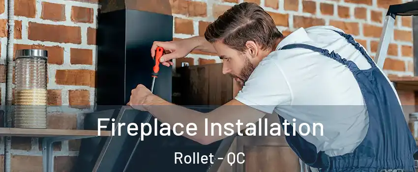  Fireplace Installation Rollet - QC