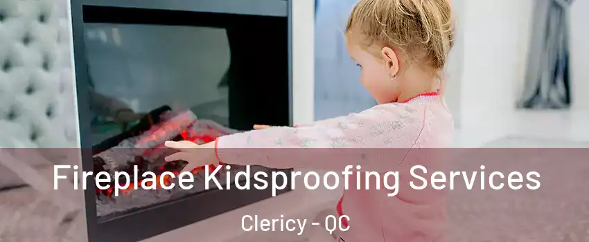  Fireplace Kidsproofing Services Clericy - QC
