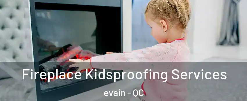  Fireplace Kidsproofing Services evain - QC