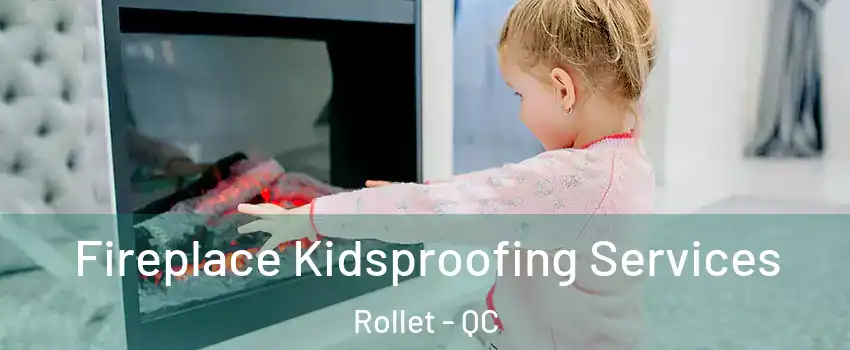  Fireplace Kidsproofing Services Rollet - QC