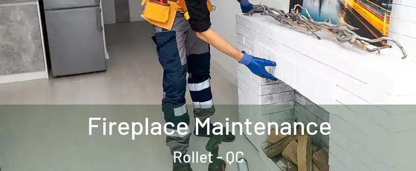  Fireplace Maintenance Rollet - QC