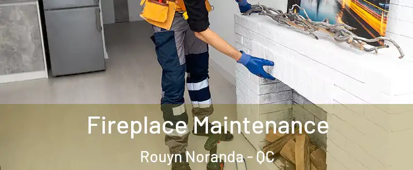  Fireplace Maintenance Rouyn Noranda - QC