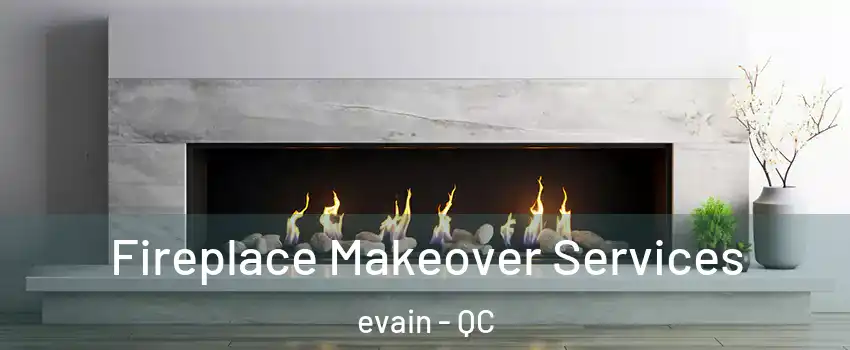  Fireplace Makeover Services evain - QC