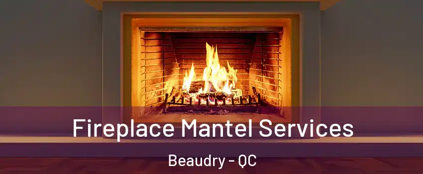 Fireplace Mantel Services Beaudry - QC