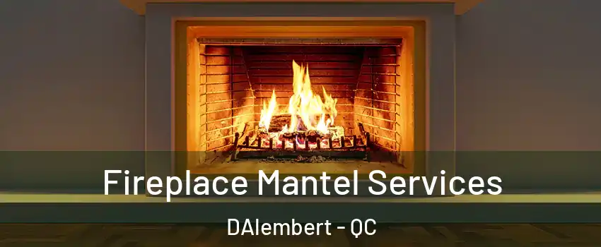  Fireplace Mantel Services DAlembert - QC