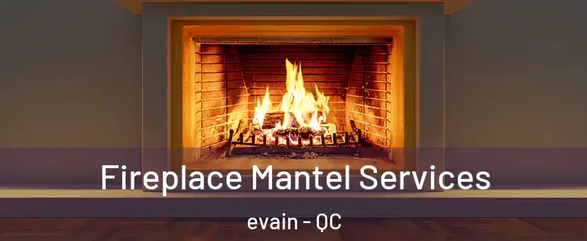  Fireplace Mantel Services evain - QC
