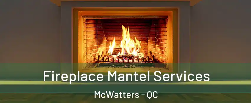  Fireplace Mantel Services McWatters - QC