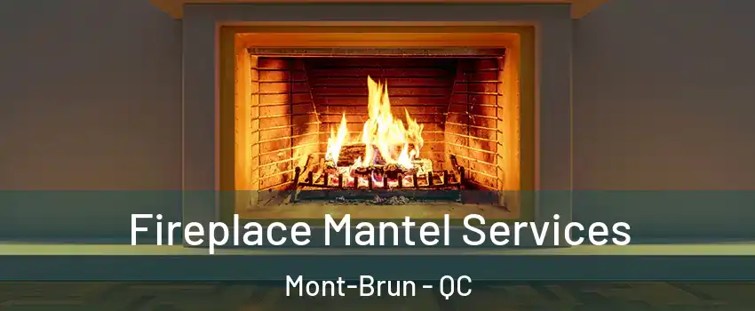  Fireplace Mantel Services Mont-Brun - QC