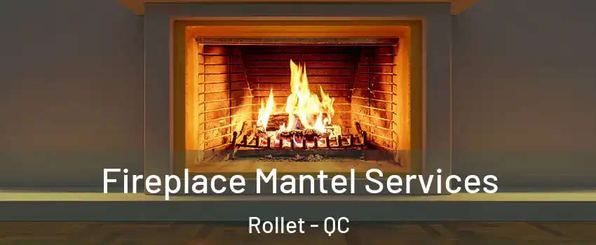  Fireplace Mantel Services Rollet - QC