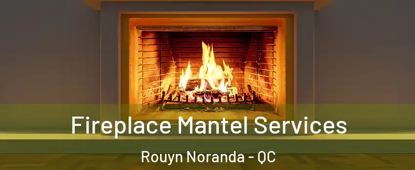  Fireplace Mantel Services Rouyn Noranda - QC