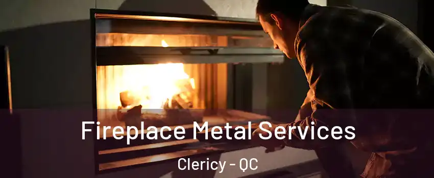  Fireplace Metal Services Clericy - QC