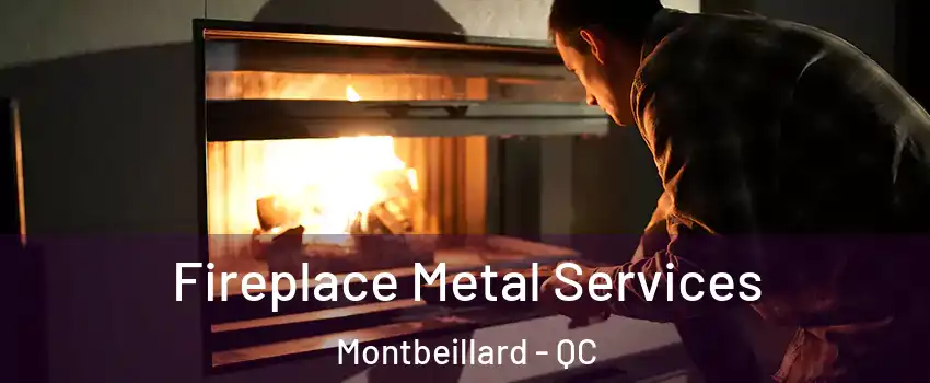 Fireplace Metal Services Montbeillard - QC