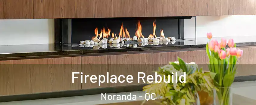  Fireplace Rebuild Noranda - QC