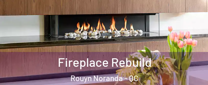  Fireplace Rebuild Rouyn Noranda - QC