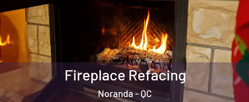  Fireplace Refacing Noranda - QC