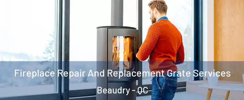  Fireplace Repair And Replacement Grate Services Beaudry - QC