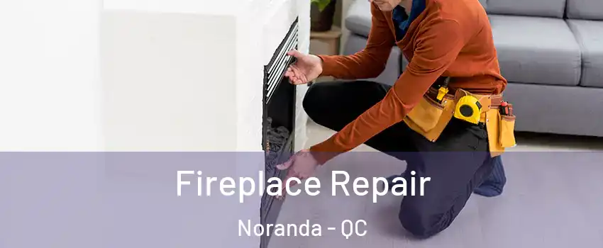  Fireplace Repair Noranda - QC