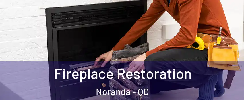  Fireplace Restoration Noranda - QC