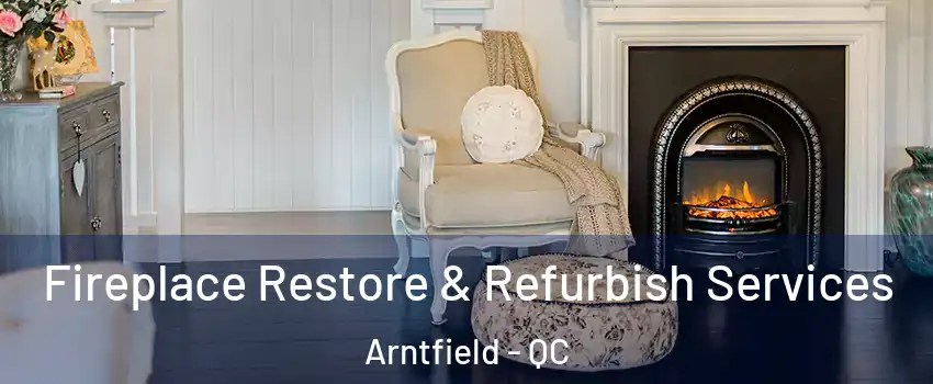 Fireplace Restore & Refurbish Services Arntfield - QC
