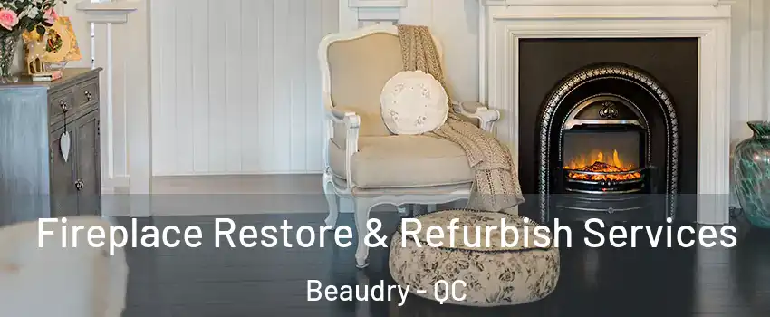 Fireplace Restore & Refurbish Services Beaudry - QC