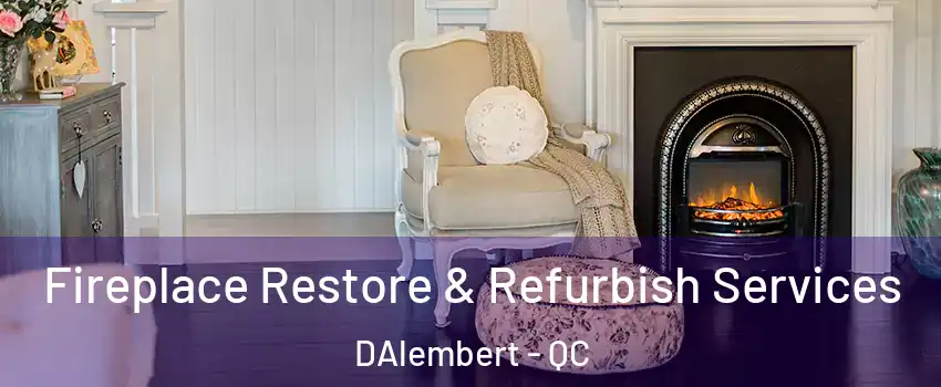 Fireplace Restore & Refurbish Services DAlembert - QC