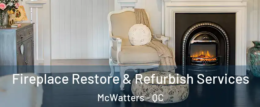 Fireplace Restore & Refurbish Services McWatters - QC