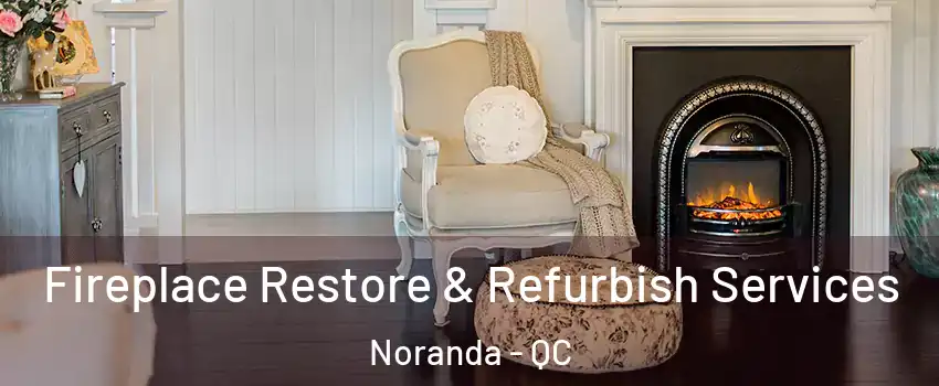 Fireplace Restore & Refurbish Services Noranda - QC